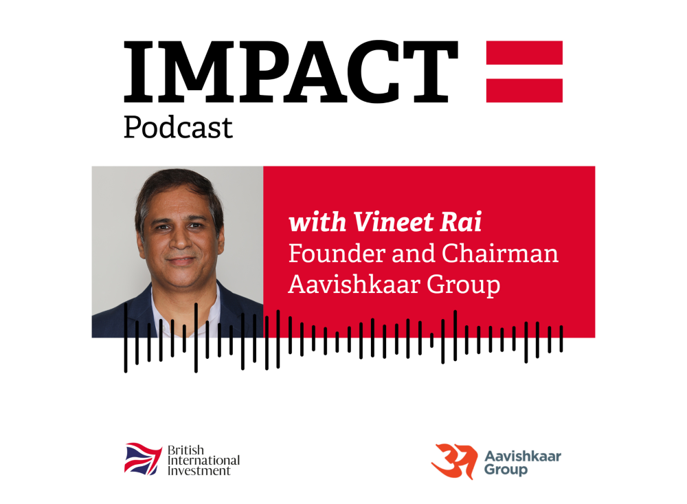 'Impact Podcast' by Vineet Rai, Founder, Aavishkaar Group with British International Investment